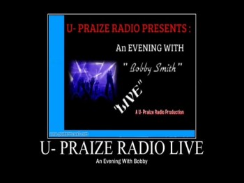 U-Praize Radio'Alive' And Eveing With Bobby 