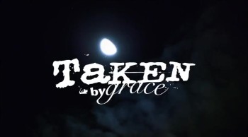 Taken By Grace - Official Trailer 