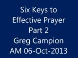 Greg Campion<br />06-10-2013<br />Six Keys to Effective Prayer Part 2