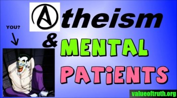 Atheists are like mental patients 