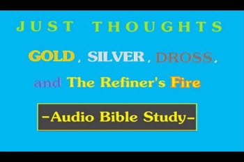 Just Thoughts Gold, Silver, Dross and the Refiner's fire  