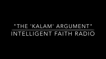 The Kalam Argument - Intelligent Faith Radio 