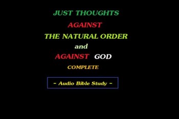 Just Thoughts - Against the Natural Order and Against God 2012 .mp4