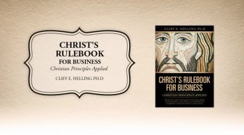 Xulon Press book CHRIST'S RULEBOOK FOR BUSINESS | Cliff E. Helling Ph.D 