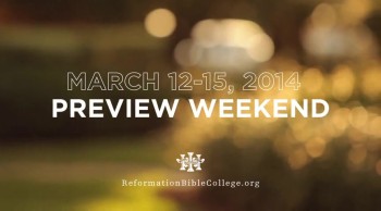 Discover Reformation Bible College: 2014 Spring Preview Weekend March 12-15 