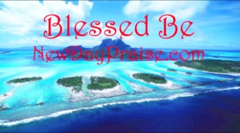 Blessed Be - New Day Praise .com 