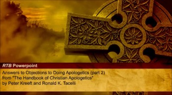 Answers to Objections to Doing Apologetics, Part 2 (The Reasons to Believe #11) 