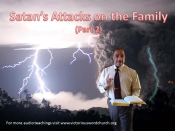 Satan's Attacks on the Family (Pt 2)