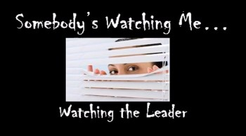 Somebody's Watching Me: Watching the Leader 