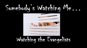 Somebody's Watching Me: Watching the Evangelists 