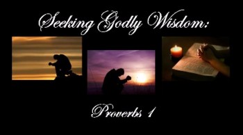 Seeking Godly Wisdom: Proverbs 1 