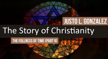 The Fullness of Time, Part 9 (The History of Christianity #11) 