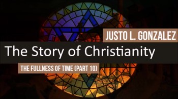 The Fullness of Time, Part 10 (The History of Christianity #12) 