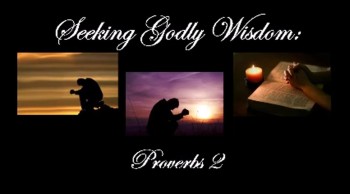 Seeking Godly Wisdom: Proverbs 2 