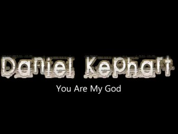 You Are My God - Daniel Kephart