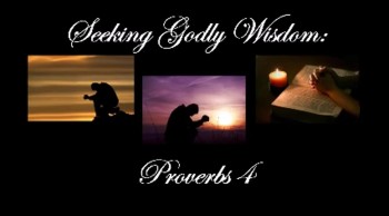 Seeking Godly Wisdom: Proverbs 4 