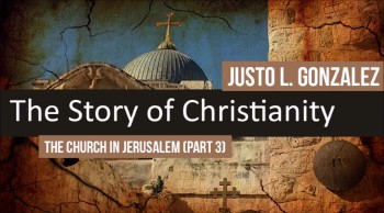 The Church In Jerusalem, Part 3 (The History of Christianity #15) 
