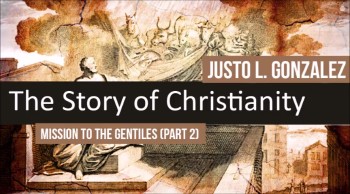 Mission to the Gentiles, Part 2 (The History of Christianity #17) 