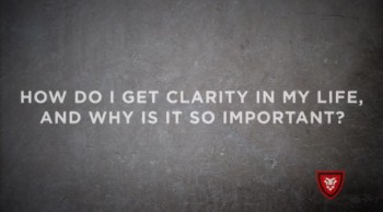 How do I get clarity in my life? 