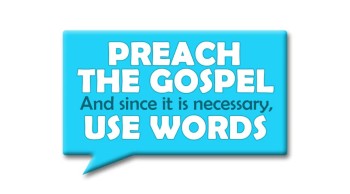 Preach the Gospel, If Necessary Use Words? 
