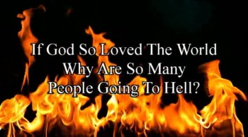 If God So Loved The World Why Are So Many People Going To Hell? 