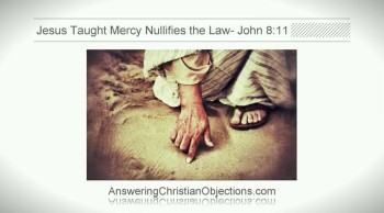 Jesus Taught Mercy Annulled the Law-  John 8:11