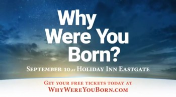 Why were you born? Have you ever wondered why you are here on this planet? Do you have a purpose? Is there a purpose to this life?<br /><br />Your life is not just a random chance. Learn the purpose of your life today!<br /><br />Attend the FREE Why Were You Born? seminar in Cincinnati, Ohio on September 10 at 7:30 PM at the Holiday Inn Eastgate.<br /><br />Visit https://www.whywereyouborn.com to get your free ticket to attend this seminar.