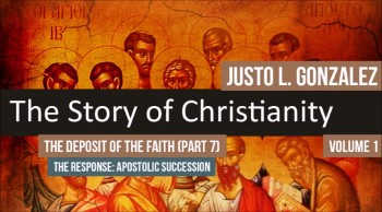 The Deposit of the Faith, Part 7 (The History of Christianity #42) 