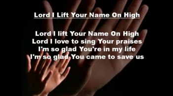 Lord I lift your name on high 