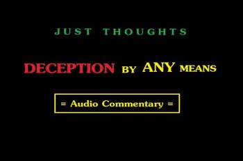  Just Thoughts - Deception by ANY means  