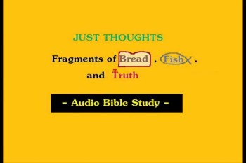  Just Thoughts - Fragments of Bread , Fish , and Truth.mp4  
