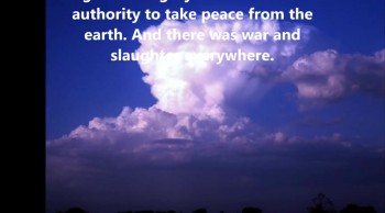 slaughter everywhere<br />Rev.,6:3-4 NLT
