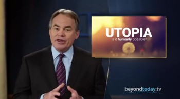 Beyond Today -- Utopia: Is It Humanly Possible? 