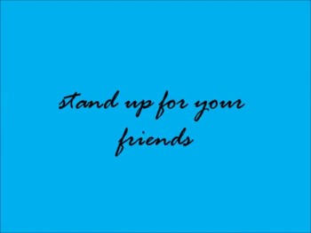 Stand up for your friends 