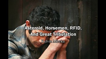 Asteroid, Horsemen, RFID and Great Tribulation - Kelvin Mireku (Lord's Hour) 