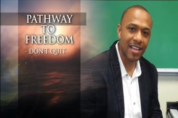 Pathway to Freedom, Don't quit 