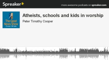 Atheists, schools and kids in worship (part 2 of 3) 