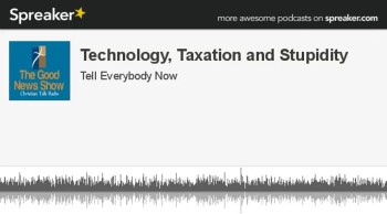 Technology, Taxation and Stupidity (part 2 of 4) 