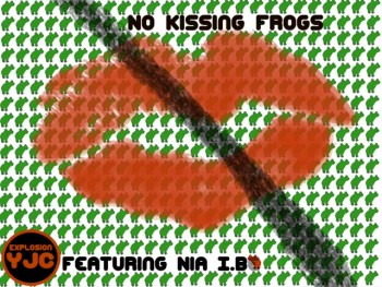 “No Kissing Frogs (feat. Nia I.Be)” By Explosion-Y.J.C 