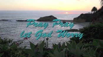 New Christian Song: Pray Pray Let God Worry 