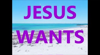 JESUS WANTS 