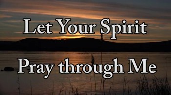 Let Your Spirit Pray in Me