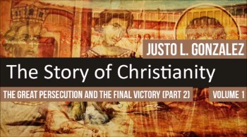 The Great Persecution and the Final Victory, Part 2 (The History of Christianity #76) 