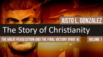 The Great Persecution and the Final Victory, Part 4 (The History of Christianity #78) 
