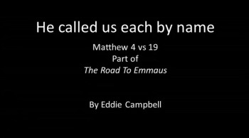 He called us each by name - Matthew 4 vs 19 