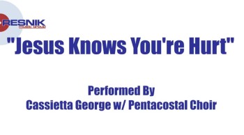 Cassietta George And The Pentacostal Choir- Jesus Knows Your Hurt 