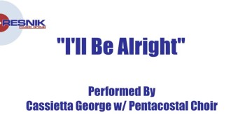 Cassietta George And The Pentacostal Choir- I'll Be Alright 