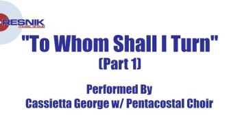 Cassietta George And The Pentacostal Choir- To Whom Shall I Turn (Pt. 1) 