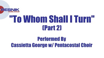 Cassietta George And The Pentacostal Choir - To Whom Shall I Turn (Pt. 2) 