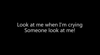 Look at me when I'm crying 